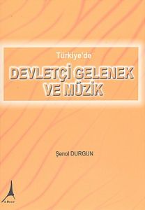 Türkiye'de Devletçi Gelenek ve Müzik                                                                                                                                                                                                                           
