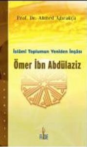 Ömer İbn Abdülaziz İslami Toplumun Yeniden İnşası                                                                                                                                                                                                              