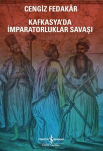 Kafkasyada İmparatorluklar Savaşı                                                                                                                                                                                                                              