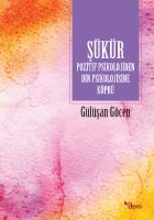 Şükür Pozitif Psikolojiden Din Psikolojisine Köprü                                                                                                                                                                                                             