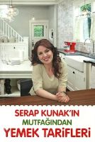 Serap Kunak'ın Mutfağından Yemek Tarifleri                                                                                                                                                                                                                     
