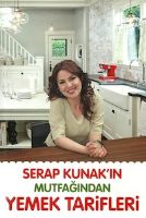 Serap Kunak'ın Mutfağından Yemek Tarifleri                                                                                                                                                                                                                     