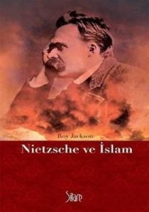 Nietzsche Ve İslam                                                                                                                                                                                                                                             