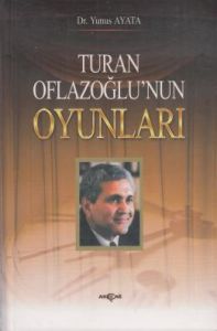 Turan Oflazoğlunun Oyunları                                                                                                                                                                                                                                    