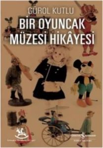 Bir Oyuncak Müzesi Hikayesi                                                                                                                                                                                                                                    