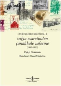 Sofya Esaretinden Çanakkale Zaferine (1913-1915)                                                                                                                                                                                                               