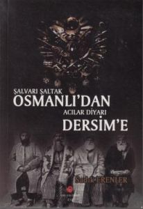 Şalvarı Şaltak Osmanlı'dan Acılar Diyarı Dersim'e                                                                                                                                                                                                              