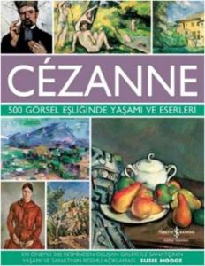 Cezanne - 500 Görsel Eşliğinde Yaşamı ve Eserleri                                                                                                                                                                                                              