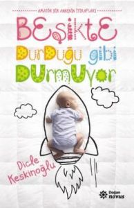 Beşikte Durduğu Gibi Durmuyor                                                                                                                                                                                                                                  