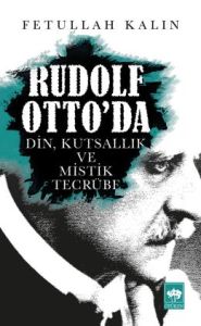 Rudolf Otto'da Din, Kutsallık ve Mistik Tecrübe                                                                                                                                                                                                                