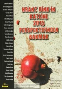 Hrant Dink'in Katline 2015 Perspektifinden Bakmak                                                                                                                                                                                                              