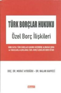 Türk Borçlar Hukuku - Özel Borç İlişkileri                                                                                                                                                                                                                     