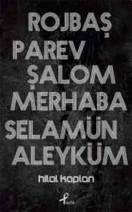 Rojbaş, Parev, Şalom, Merhaba Selamün Aleyküm                                                                                                                                                                                                                  