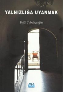 Yalnızlığa Uyanmak                                                                                                                                                                                                                                             