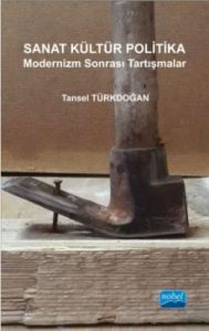 Sanat Kültür Politika - Modernizm Sonrası Tartışm                                                                                                                                                                                                              