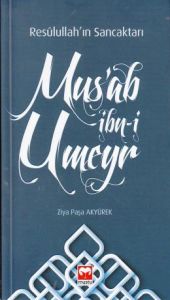 Resulullah'ın Sancaktarı Mus'ab İbn-i Umeyr                                                                                                                                                                                                                    