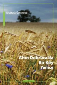 Altın Dobruca'da Bir Köy Yenice                                                                                                                                                                                                                                
