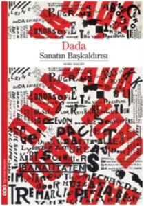 Dada - Sanatın Başkaldırısı                                                                                                                                                                                                                                    