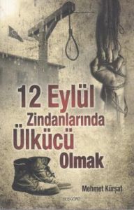 12 Eylül Zindanlarında Ülkücü Olmak                                                                                                                                                                                                                            