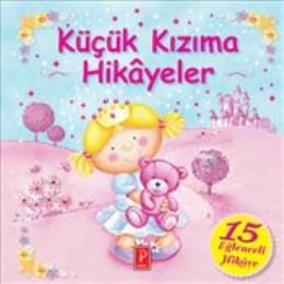 Küçük Kızıma Hikayeler : 15 Eğlenceli Hikaye                                                                                                                                                                                                                   